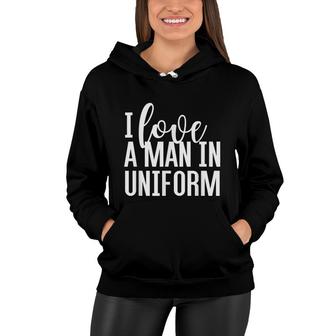 I Love A Man In Uniform Military Police Fire Wife T Women Hoodie - Seseable