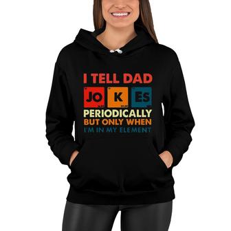 I Tell Dad Jokes Funny Im In My Element New Trend Women Hoodie - Thegiftio