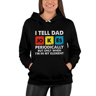 I Tell Dad Jokes Periodically But Only When Im In My Element Cards Attractive Gift 2022 Women Hoodie - Thegiftio