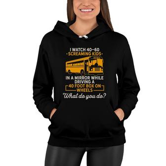 I Watch Screaming Kids While Driving Funny School Bus Driver Women Hoodie - Seseable