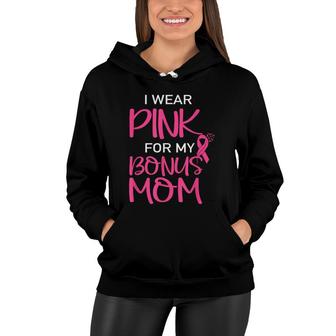 I Wear Pink For My Bonus Mom Breast Cancer Awareness Women Hoodie - Seseable