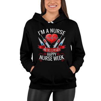 Im A Nurse And This Is My Week Happy Nurse Week Women Hoodie - Seseable