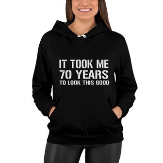 It Took Me 70 Years To Look This Good 2022 Trend Women Hoodie - Seseable