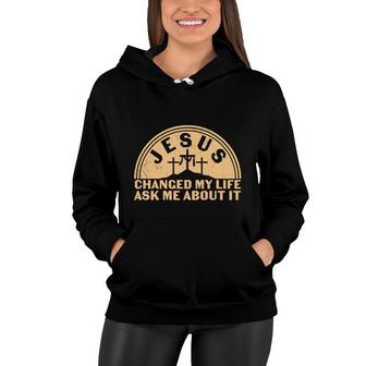 Jesus Changed My Life Ák Meabout It Bible Verse Christian Women Hoodie - Seseable