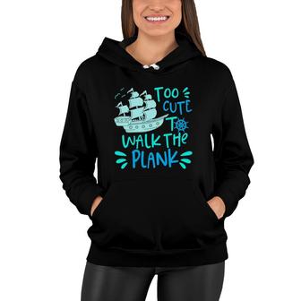 Kids Pirate Party For Boys Too Cute To Walk The Plank Women Hoodie | Mazezy