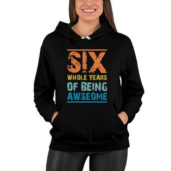 Kids Six Whole Years Of Being Awesome 6Th Birthday Women Hoodie | Mazezy