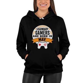 Legendary Gamers Are Born In May Cool Birthday Gifts Women Hoodie - Seseable