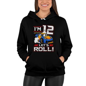Lets Roll Race Car 12Th Birthday 12 Years Old Boy Racing Women Hoodie - Seseable