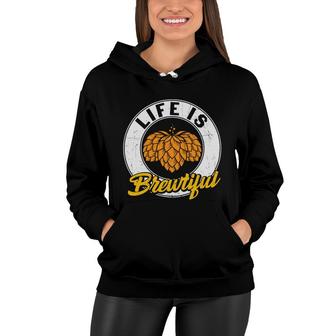 Life Is Brewtiful Funny Craft Beer Lovers Gifts Women Hoodie - Seseable