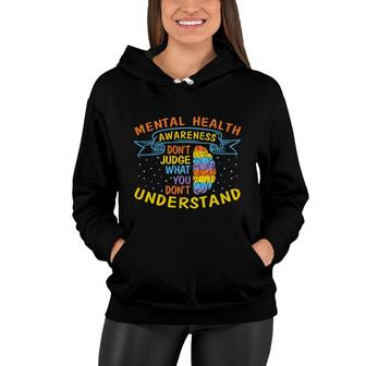 Mental Health Awareness Dont Judge What You Dont Understand Women Hoodie - Seseable