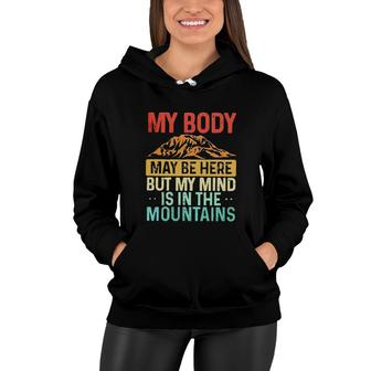 My Body May Be Here But My Mind Is In The Mountains 2022 Trend Women Hoodie - Seseable