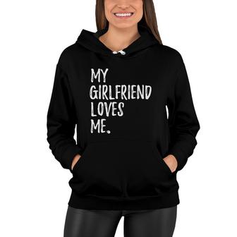 My Girlfriend Loves Me For Gift Boyfriend Women Hoodie | Mazezy