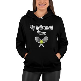 My Retirement Plan Tennis Coaching I Love Tennis Women Hoodie - Seseable