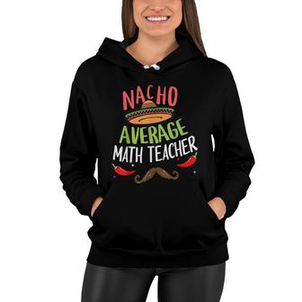 Nacho Average Math Teacher Sombrero Beard Cinco De Mayo Women Hoodie - Seseable
