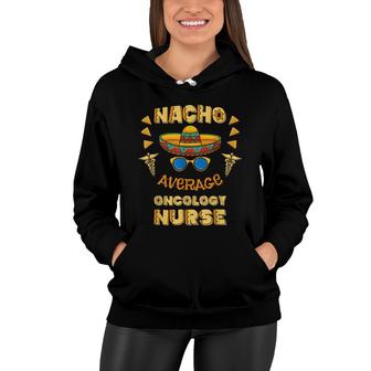 Nacho Average Oncology Nurse Cinco De Mayo Women Hoodie - Seseable