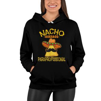 Nacho Average Paraprofessional Teacher Aides Cinco De Mayo Women Hoodie - Seseable