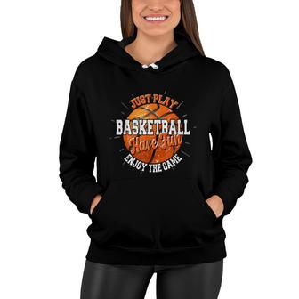 Play Basketball Have Fun Enjoy Game Motivational Quote Women Hoodie - Seseable