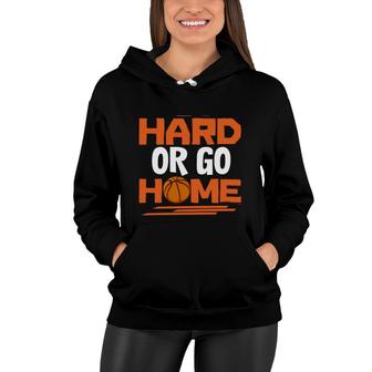 Play Hard Or Go Home Funny Basketball Player Team Sports Women Hoodie - Seseable