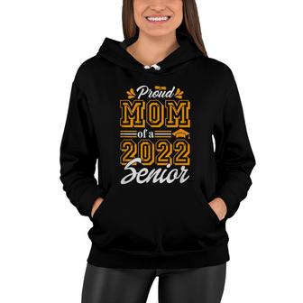 Proud Mom Of A Class Of 2022 Graduate Senior 22 Gift Women Hoodie - Seseable
