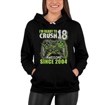 Ready To Crush 18 Awesome 2004 Video Game 18Th Birthday Boy Women Hoodie - Seseable