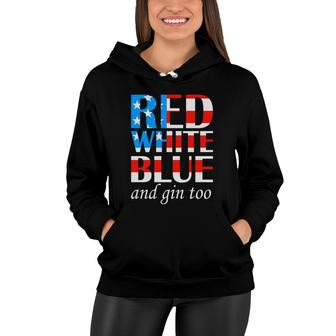 Red White Blue And Gin Too July Independence Day 2022 Women Hoodie - Seseable