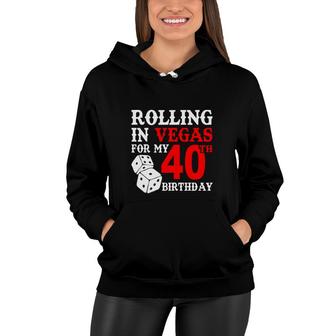 Rolling In Vegas For My 40 Happy Birthday 40Th Gift Women Hoodie - Seseable