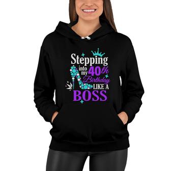Stepping 40 Like A Boss Mirror 40 Happy Birthday 40Th Women Hoodie - Seseable