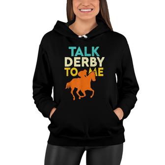 Talk Derby To Me Funny Horse Racing Derby Race Owner Lover Women Hoodie - Seseable
