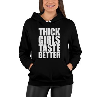 Thick Girls Taste Better Thick Girls Taste Better Women Hoodie | Mazezy