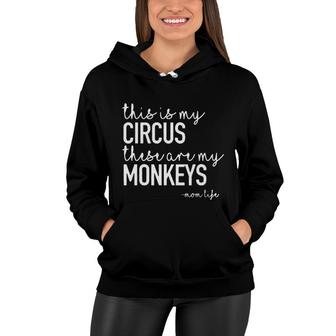 This Is My Circus These Are My Monkeys Attractive Gift 2022 Women Hoodie - Thegiftio