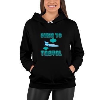 Travel Lovers Who Were Born To Travel And Explore Women Hoodie - Seseable