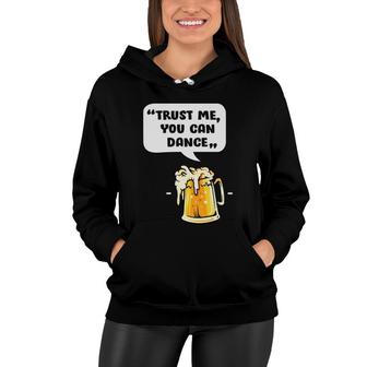 Trust Me You Can Dance Funny Beer Lovers Gifts Women Hoodie - Seseable
