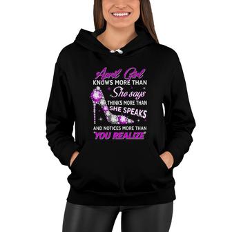 Womens April Girl Knows More Than She Says Funny April Birthday Women Hoodie | Mazezy