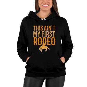 Womens This Aint My First Rodeo Funny Cowboy Cowgirl Rodeo V-Neck Women Hoodie | Mazezy