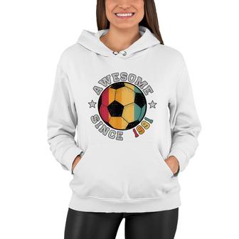 Birthday Soccer Player 31 Year Old Awesome Since 1991 Soccer Women Hoodie - Seseable