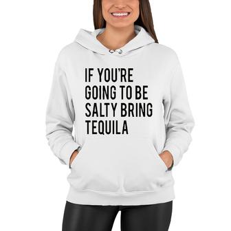Bring The Tequila If You Are Going To Be Salty Women Hoodie - Seseable