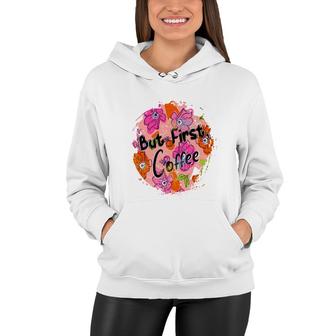 But First I Have To Drink Coffee Coffee And Book Lover Women Hoodie - Seseable