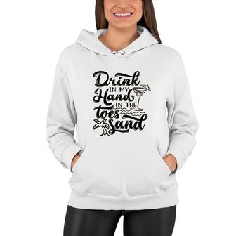 Drink In My Hand Toes In The Sand Beach Women Hoodie - Seseable
