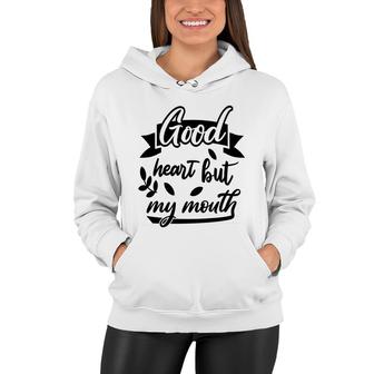 Good Heart But My Mouth Sarcastic Funny Quote Women Hoodie - Seseable