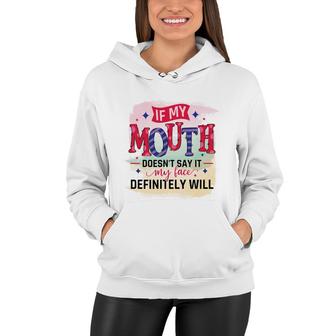 If My Mouth Doesnt Say It My Face Definitely Wild Sarcastic Funny Quote Women Hoodie - Seseable