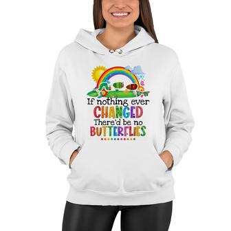 If Nothing Ever Changed Thered Be No Butterflies Women Hoodie - Seseable