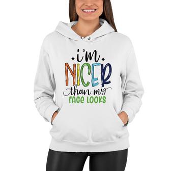 Im Nicer Than My Face Loọks Sarcastic Funny Quote Women Hoodie | Seseable FR
