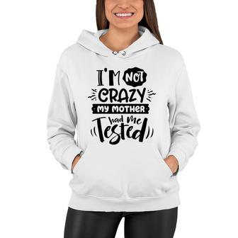 Im Not Crazy My Mother Had Me Test Sarcastic Funny Quote Black Color Women Hoodie - Seseable