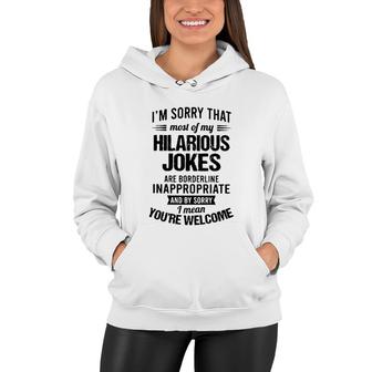 Im Sorry That Most Of My Hilarious Jokes Are Borderline Inappropriate 2022 Trend Women Hoodie - Seseable