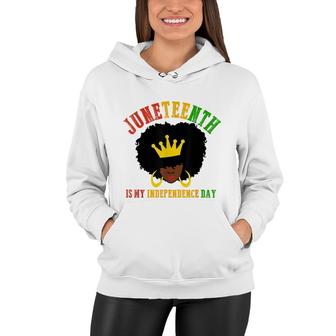 Juneteenth Is My Independence Day Women Women Hoodie - Thegiftio UK