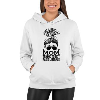 Just A Regular Mom Trying To Not Raise Liberals Black Graphic Women Hoodie - Seseable