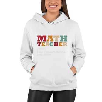 Math Teacher Is Noun Like A Normal Teacher But Cooler Women Hoodie - Seseable