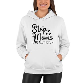 Stepmoms Have All The Fun Happy Mothers Day Women Hoodie - Seseable