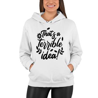 Thats A Terrible Idea Sarcastic Funny Quote Women Hoodie | Seseable FR