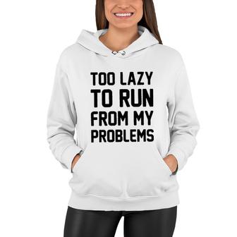 Too Lazy To Run From My Problems New 2022 Trend Women Hoodie - Seseable